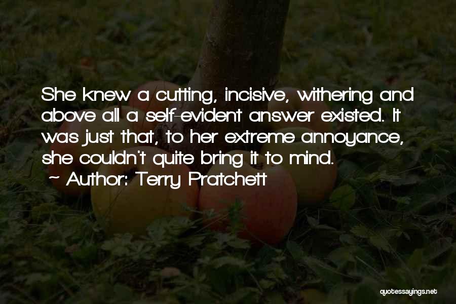 Terry Pratchett Quotes: She Knew A Cutting, Incisive, Withering And Above All A Self-evident Answer Existed. It Was Just That, To Her Extreme