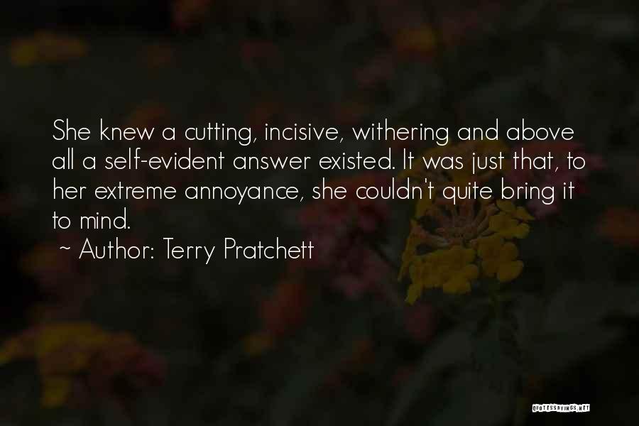 Terry Pratchett Quotes: She Knew A Cutting, Incisive, Withering And Above All A Self-evident Answer Existed. It Was Just That, To Her Extreme
