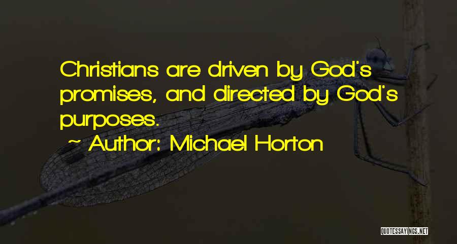 Michael Horton Quotes: Christians Are Driven By God's Promises, And Directed By God's Purposes.