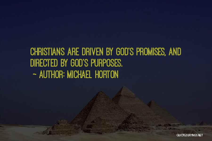 Michael Horton Quotes: Christians Are Driven By God's Promises, And Directed By God's Purposes.