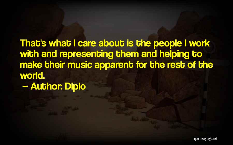 Diplo Quotes: That's What I Care About Is The People I Work With And Representing Them And Helping To Make Their Music