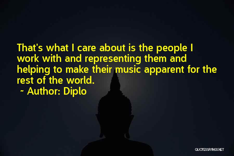 Diplo Quotes: That's What I Care About Is The People I Work With And Representing Them And Helping To Make Their Music