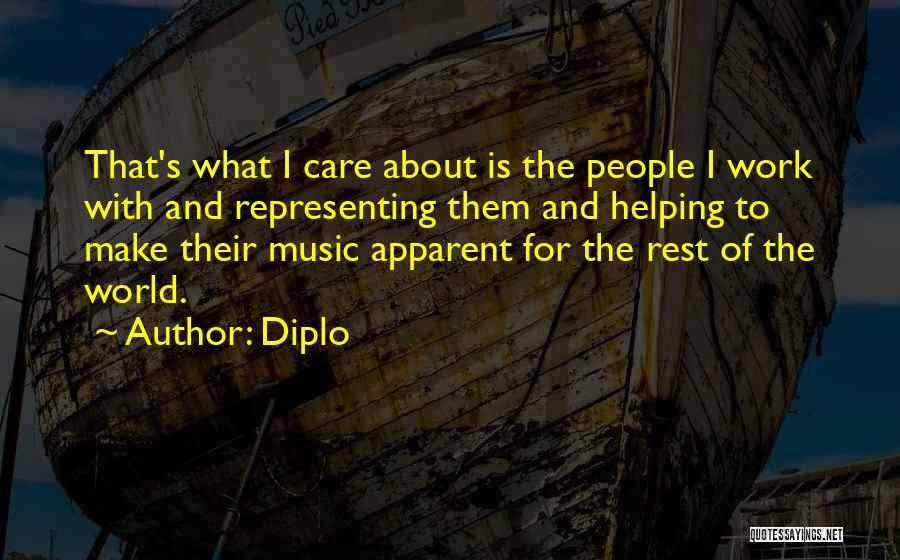 Diplo Quotes: That's What I Care About Is The People I Work With And Representing Them And Helping To Make Their Music