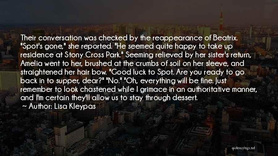 Lisa Kleypas Quotes: Their Conversation Was Checked By The Reappearance Of Beatrix. Spot's Gone, She Reported. He Seemed Quite Happy To Take Up