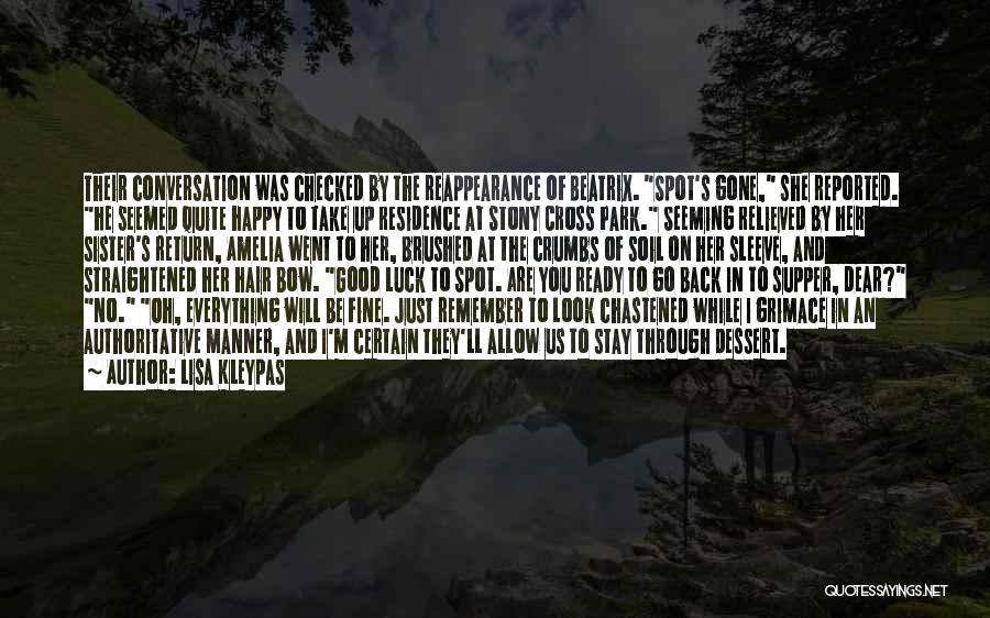 Lisa Kleypas Quotes: Their Conversation Was Checked By The Reappearance Of Beatrix. Spot's Gone, She Reported. He Seemed Quite Happy To Take Up