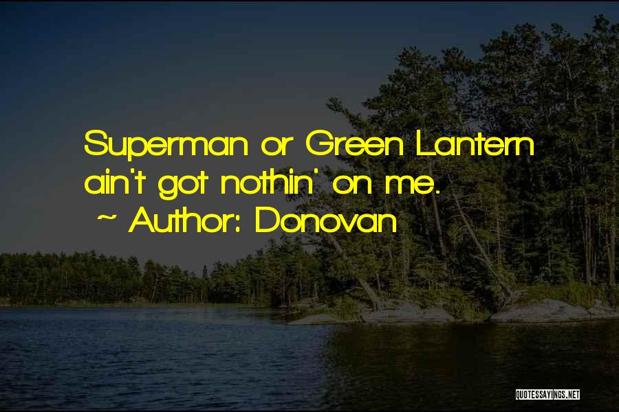 Donovan Quotes: Superman Or Green Lantern Ain't Got Nothin' On Me.