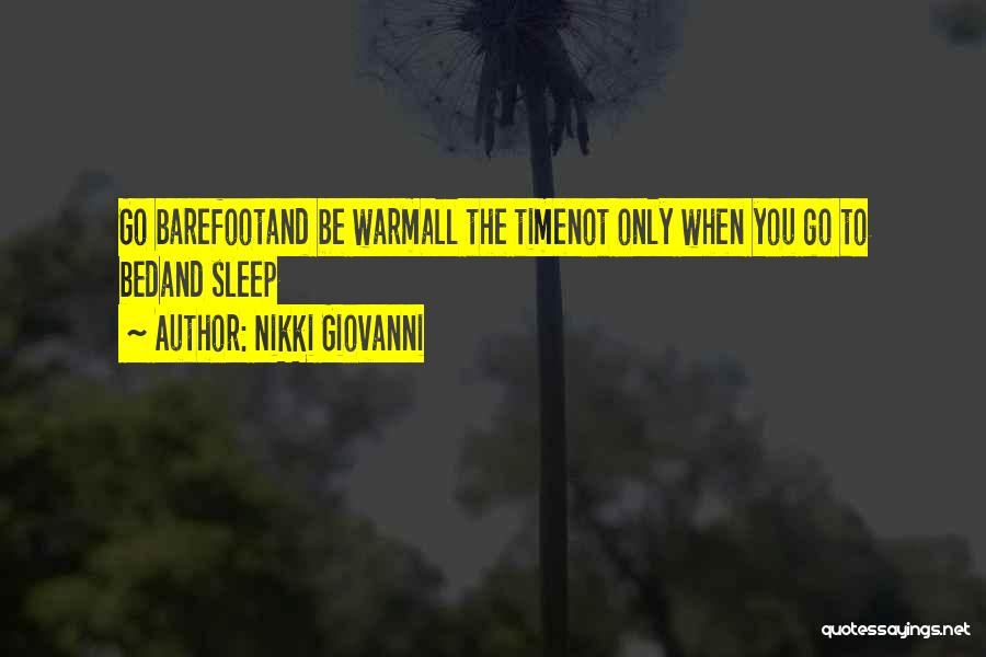 Nikki Giovanni Quotes: Go Barefootand Be Warmall The Timenot Only When You Go To Bedand Sleep