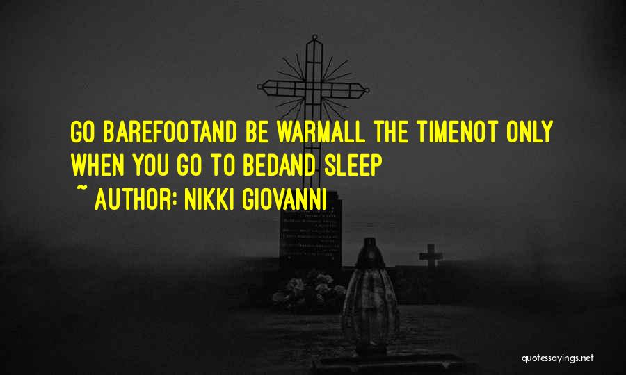 Nikki Giovanni Quotes: Go Barefootand Be Warmall The Timenot Only When You Go To Bedand Sleep