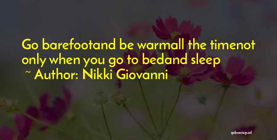 Nikki Giovanni Quotes: Go Barefootand Be Warmall The Timenot Only When You Go To Bedand Sleep