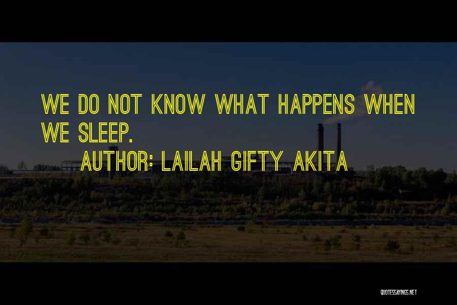 Lailah Gifty Akita Quotes: We Do Not Know What Happens When We Sleep.