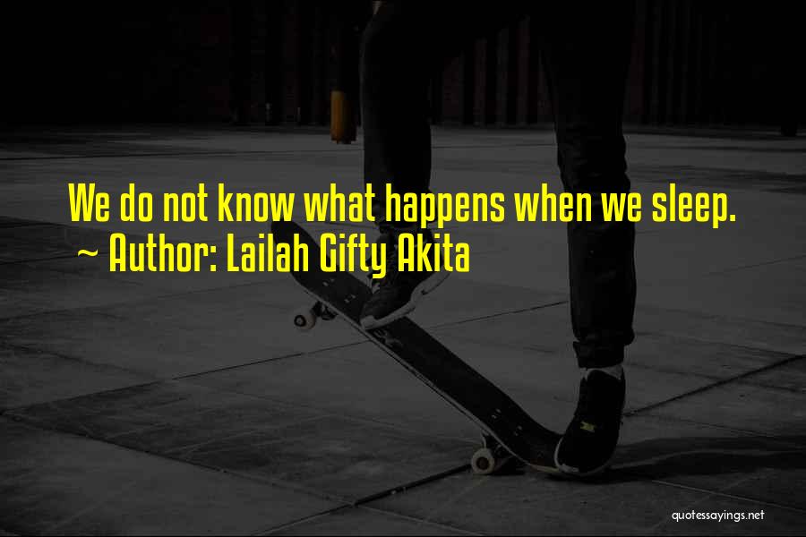 Lailah Gifty Akita Quotes: We Do Not Know What Happens When We Sleep.