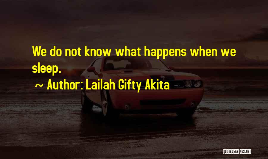 Lailah Gifty Akita Quotes: We Do Not Know What Happens When We Sleep.