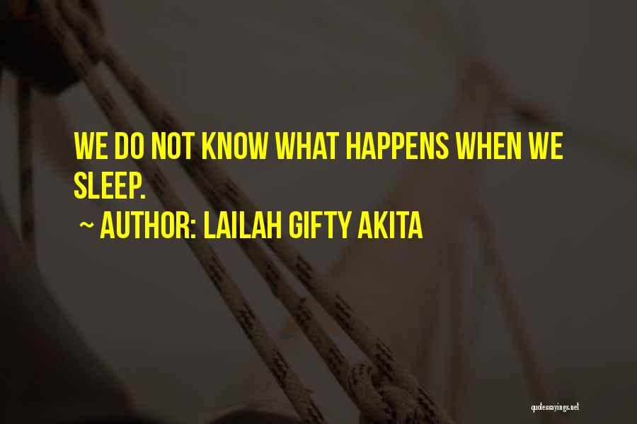 Lailah Gifty Akita Quotes: We Do Not Know What Happens When We Sleep.