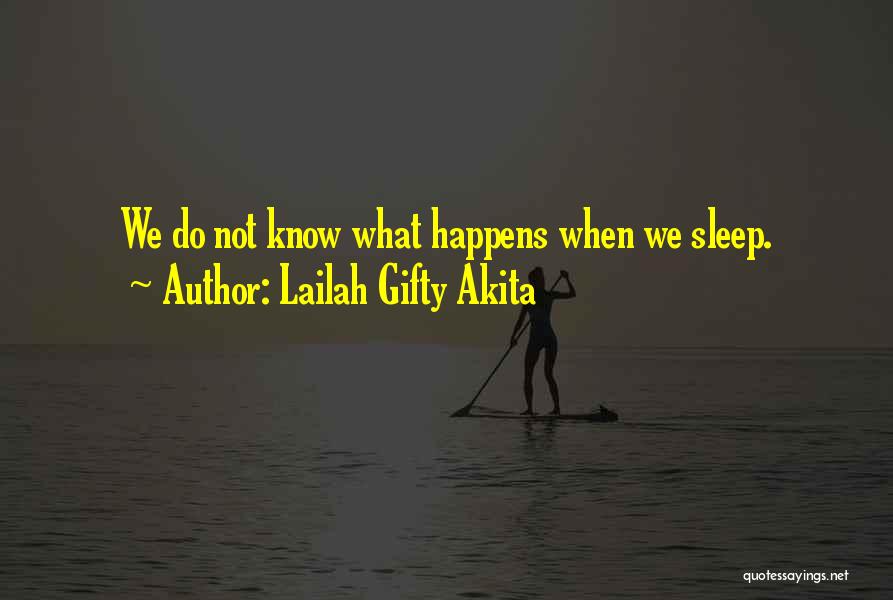 Lailah Gifty Akita Quotes: We Do Not Know What Happens When We Sleep.