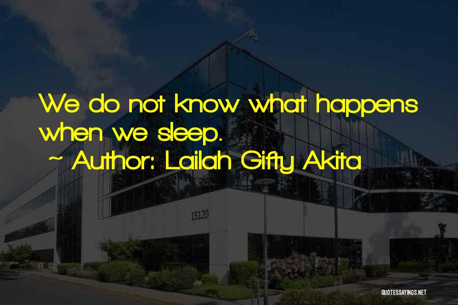 Lailah Gifty Akita Quotes: We Do Not Know What Happens When We Sleep.