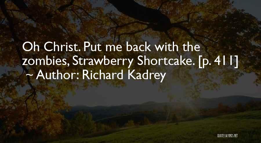 Richard Kadrey Quotes: Oh Christ. Put Me Back With The Zombies, Strawberry Shortcake. [p. 411]