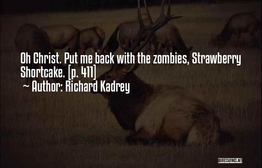 Richard Kadrey Quotes: Oh Christ. Put Me Back With The Zombies, Strawberry Shortcake. [p. 411]