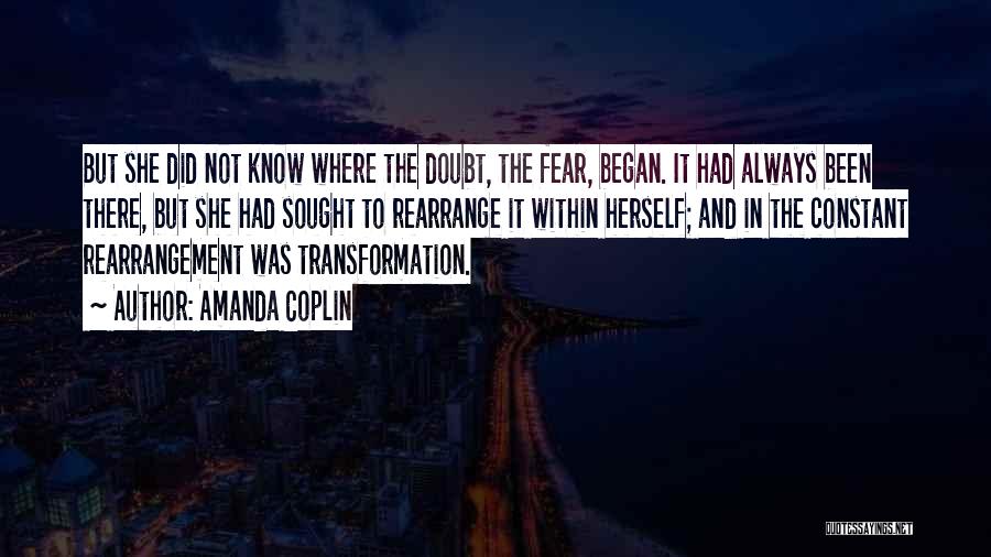 Amanda Coplin Quotes: But She Did Not Know Where The Doubt, The Fear, Began. It Had Always Been There, But She Had Sought