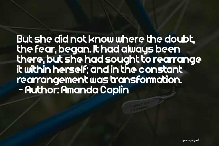 Amanda Coplin Quotes: But She Did Not Know Where The Doubt, The Fear, Began. It Had Always Been There, But She Had Sought