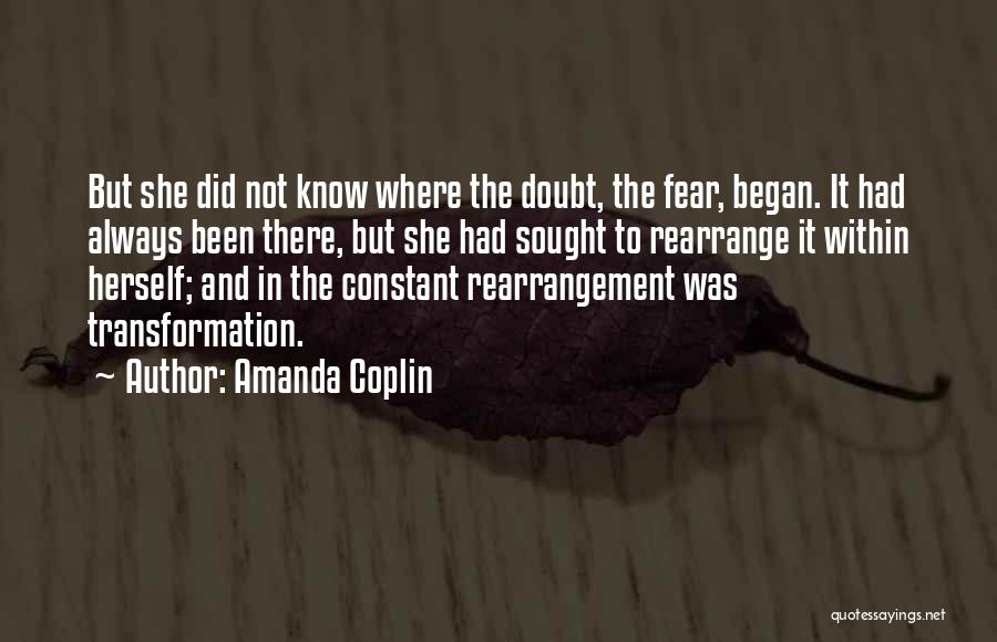 Amanda Coplin Quotes: But She Did Not Know Where The Doubt, The Fear, Began. It Had Always Been There, But She Had Sought