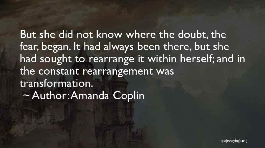 Amanda Coplin Quotes: But She Did Not Know Where The Doubt, The Fear, Began. It Had Always Been There, But She Had Sought