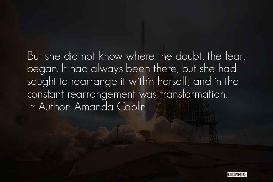 Amanda Coplin Quotes: But She Did Not Know Where The Doubt, The Fear, Began. It Had Always Been There, But She Had Sought