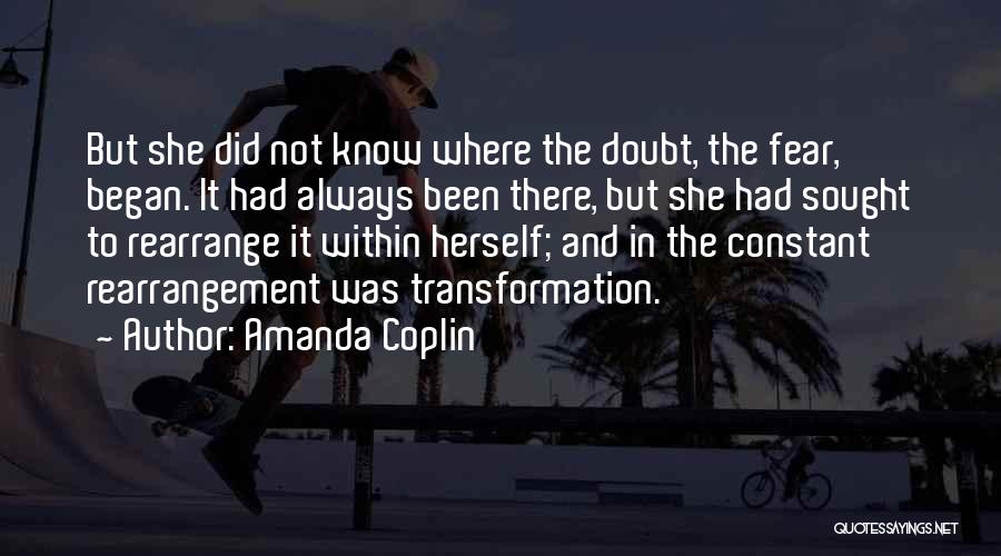 Amanda Coplin Quotes: But She Did Not Know Where The Doubt, The Fear, Began. It Had Always Been There, But She Had Sought