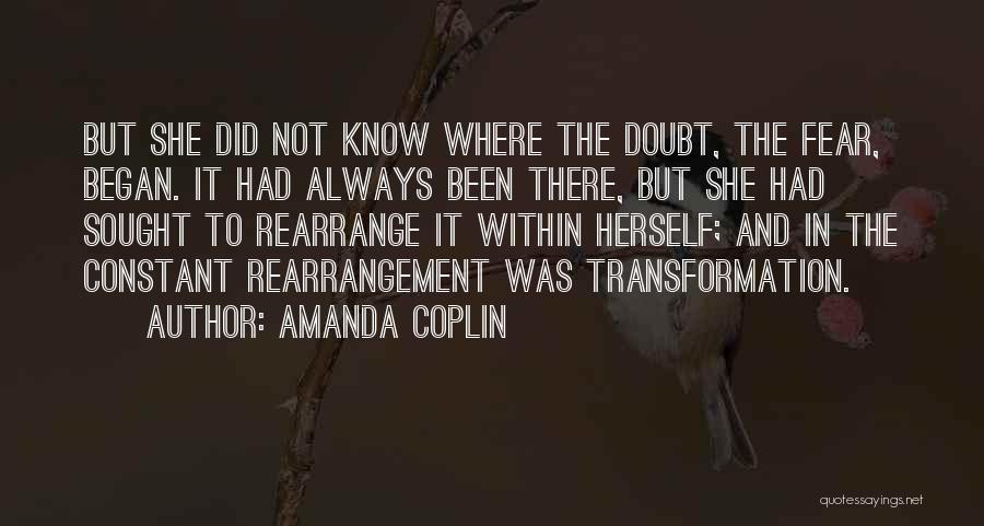 Amanda Coplin Quotes: But She Did Not Know Where The Doubt, The Fear, Began. It Had Always Been There, But She Had Sought