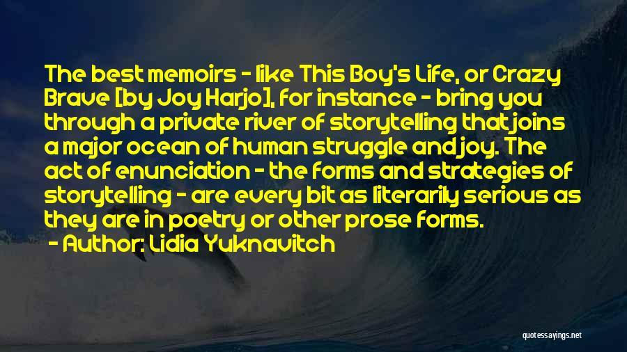 Lidia Yuknavitch Quotes: The Best Memoirs - Like This Boy's Life, Or Crazy Brave [by Joy Harjo], For Instance - Bring You Through
