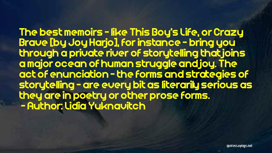 Lidia Yuknavitch Quotes: The Best Memoirs - Like This Boy's Life, Or Crazy Brave [by Joy Harjo], For Instance - Bring You Through