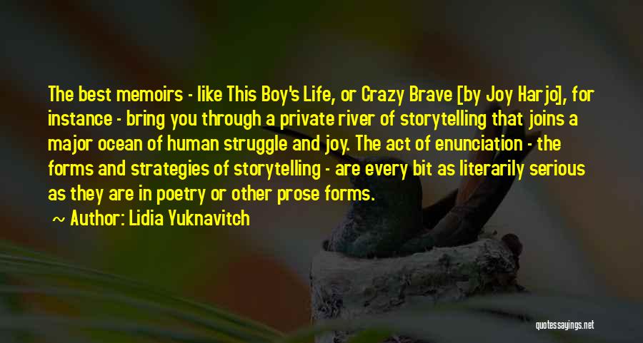 Lidia Yuknavitch Quotes: The Best Memoirs - Like This Boy's Life, Or Crazy Brave [by Joy Harjo], For Instance - Bring You Through