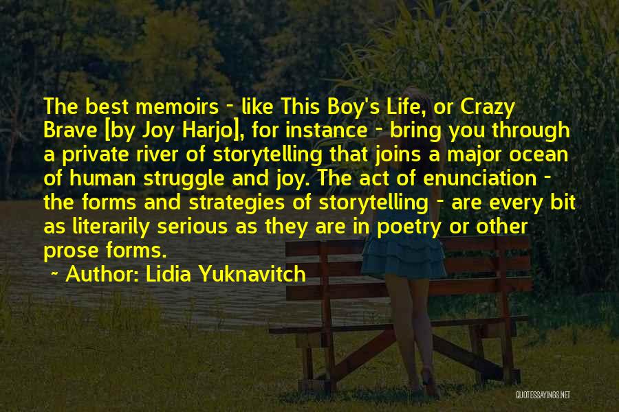 Lidia Yuknavitch Quotes: The Best Memoirs - Like This Boy's Life, Or Crazy Brave [by Joy Harjo], For Instance - Bring You Through