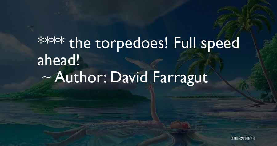 David Farragut Quotes: **** The Torpedoes! Full Speed Ahead!