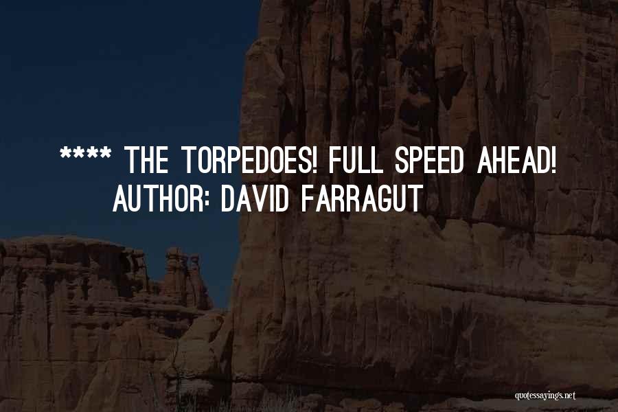 David Farragut Quotes: **** The Torpedoes! Full Speed Ahead!
