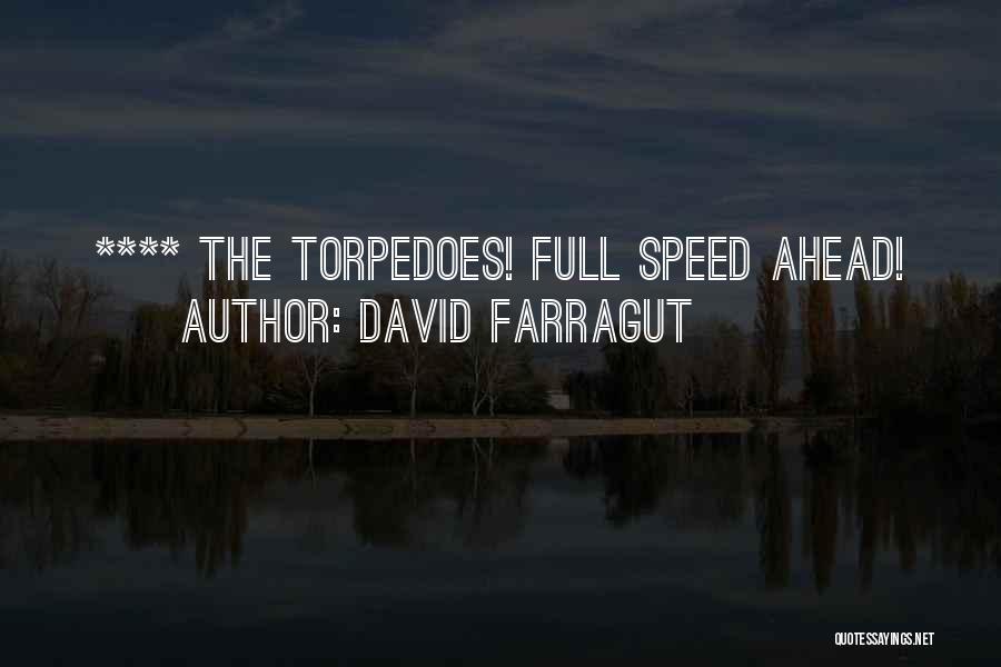 David Farragut Quotes: **** The Torpedoes! Full Speed Ahead!