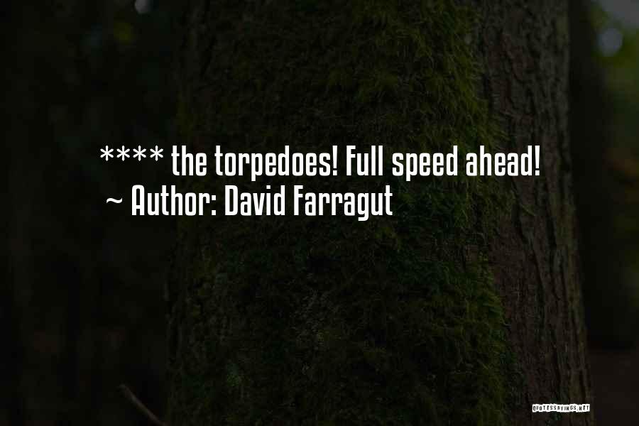 David Farragut Quotes: **** The Torpedoes! Full Speed Ahead!