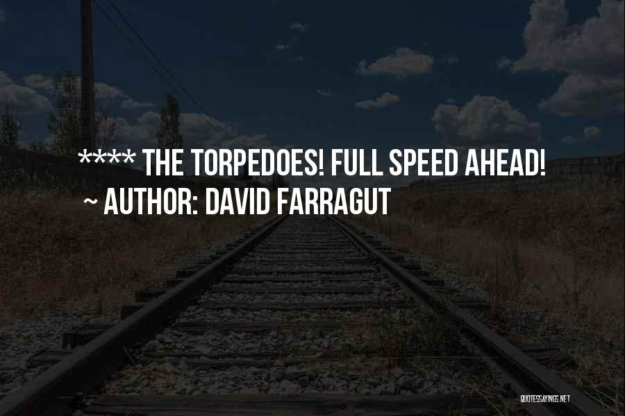 David Farragut Quotes: **** The Torpedoes! Full Speed Ahead!