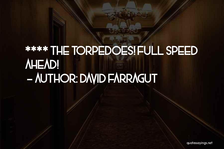 David Farragut Quotes: **** The Torpedoes! Full Speed Ahead!