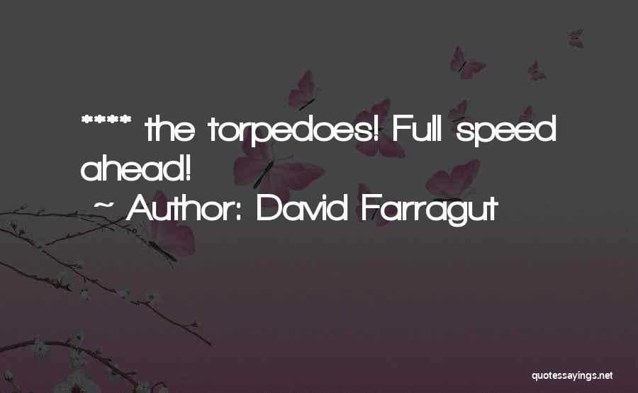 David Farragut Quotes: **** The Torpedoes! Full Speed Ahead!