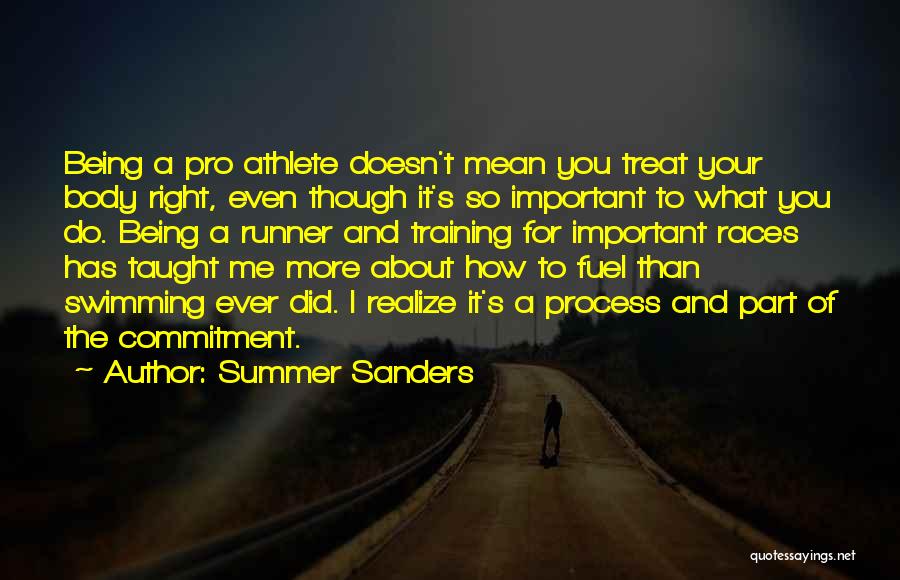 Summer Sanders Quotes: Being A Pro Athlete Doesn't Mean You Treat Your Body Right, Even Though It's So Important To What You Do.