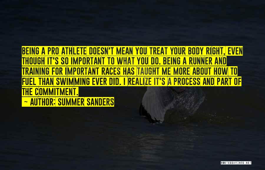 Summer Sanders Quotes: Being A Pro Athlete Doesn't Mean You Treat Your Body Right, Even Though It's So Important To What You Do.