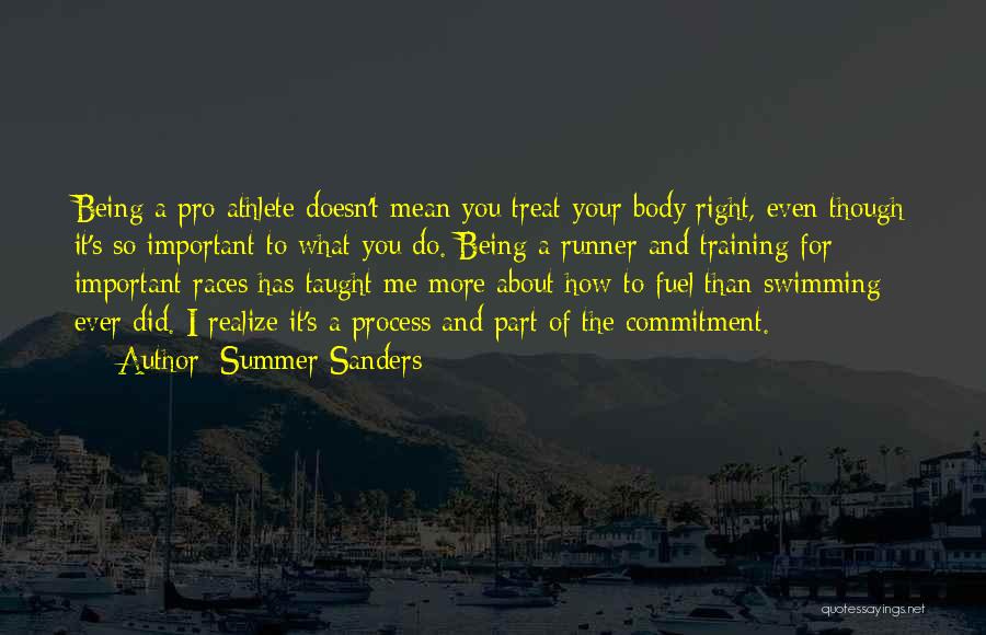 Summer Sanders Quotes: Being A Pro Athlete Doesn't Mean You Treat Your Body Right, Even Though It's So Important To What You Do.