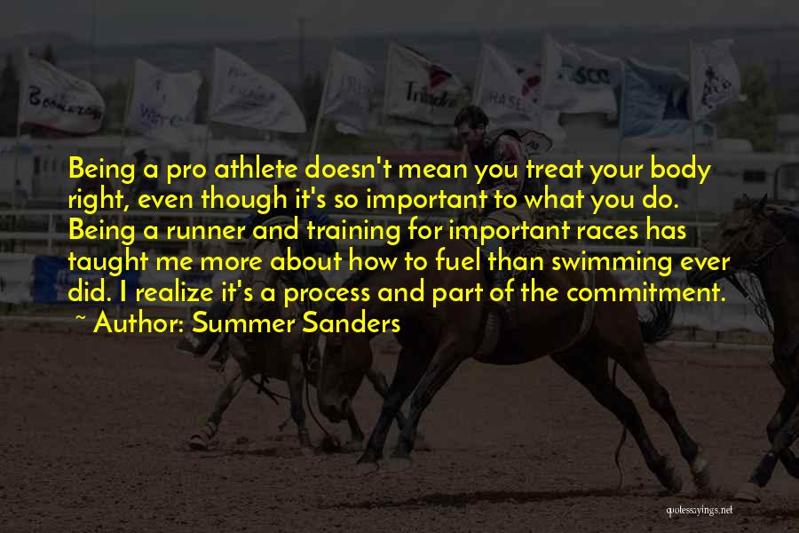 Summer Sanders Quotes: Being A Pro Athlete Doesn't Mean You Treat Your Body Right, Even Though It's So Important To What You Do.