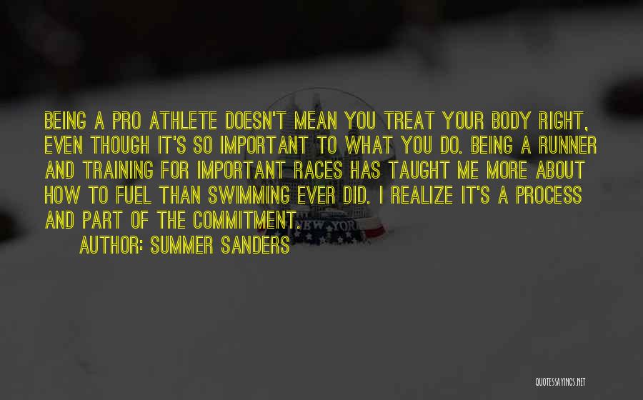 Summer Sanders Quotes: Being A Pro Athlete Doesn't Mean You Treat Your Body Right, Even Though It's So Important To What You Do.