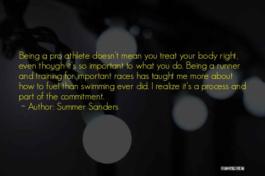 Summer Sanders Quotes: Being A Pro Athlete Doesn't Mean You Treat Your Body Right, Even Though It's So Important To What You Do.