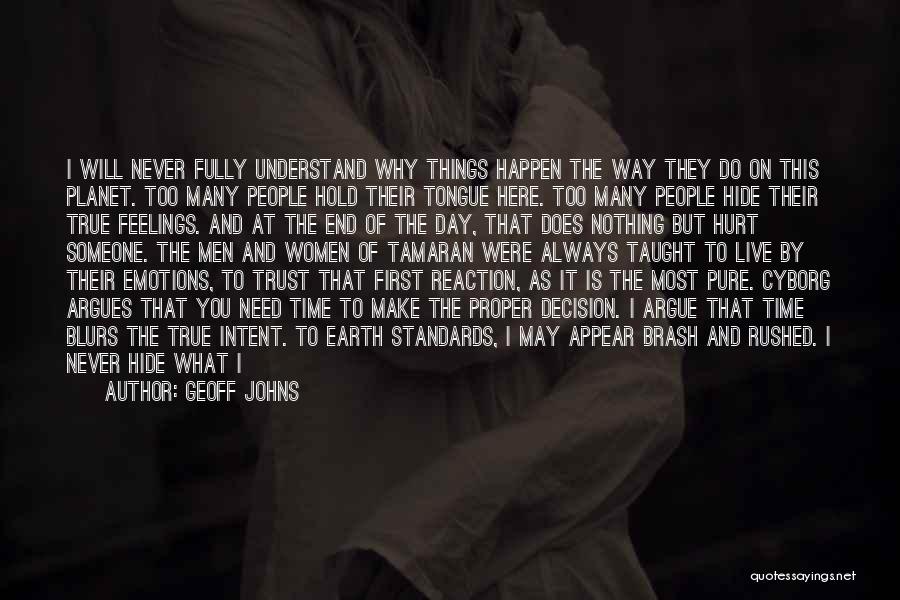 Geoff Johns Quotes: I Will Never Fully Understand Why Things Happen The Way They Do On This Planet. Too Many People Hold Their