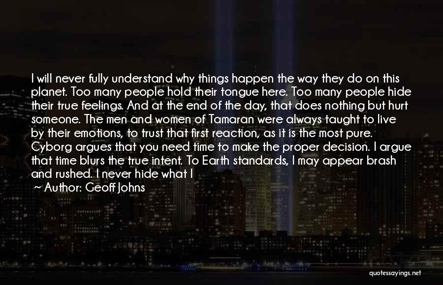 Geoff Johns Quotes: I Will Never Fully Understand Why Things Happen The Way They Do On This Planet. Too Many People Hold Their