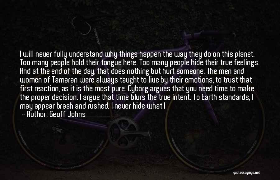 Geoff Johns Quotes: I Will Never Fully Understand Why Things Happen The Way They Do On This Planet. Too Many People Hold Their