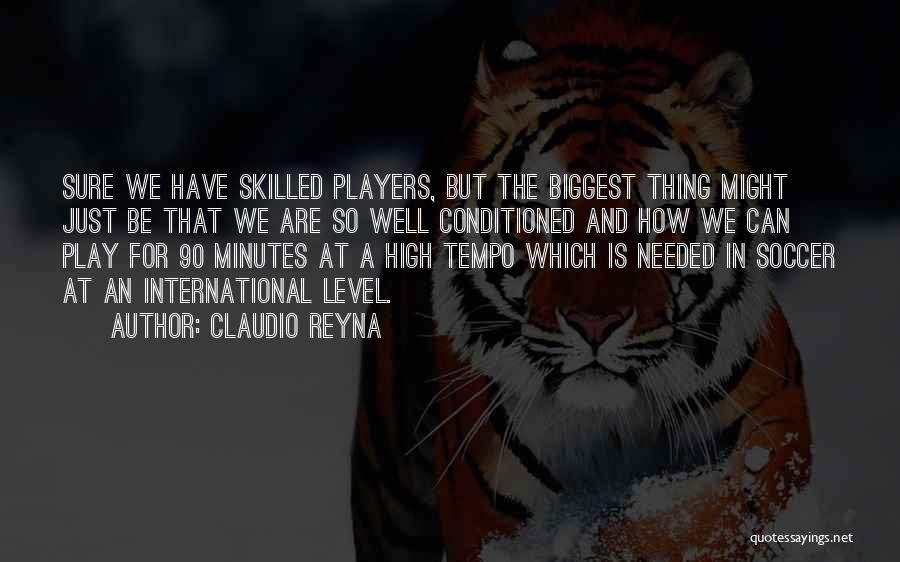 Claudio Reyna Quotes: Sure We Have Skilled Players, But The Biggest Thing Might Just Be That We Are So Well Conditioned And How