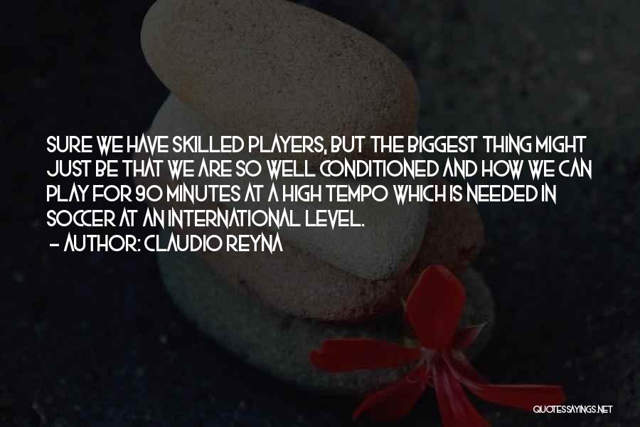 Claudio Reyna Quotes: Sure We Have Skilled Players, But The Biggest Thing Might Just Be That We Are So Well Conditioned And How